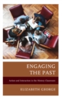 Engaging the Past : Action and Interaction in the History Classroom - eBook