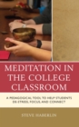 Meditation in the College Classroom : A Pedagogical Tool to Help Students De-Stress, Focus, and Connect - eBook
