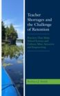 Teacher Shortages and the Challenge of Retention : Practices That Make School Systems and Cultures More Attractive and Empowering - eBook