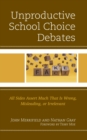 Unproductive School Choice Debates : All Sides Assert Much That Is Wrong, Misleading, or Irrelevant - eBook