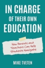 In Charge of Their Own Education : How Parents and Teachers Can Help Students Navigate - eBook