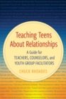 Teaching Teens About Relationships : A Guide for Teachers, Counselors, and Youth Group Facilitators - eBook