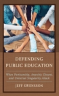 Defending Public Education : When Partisanship, Anarchic Dissent, and Universal Singularity Attack - eBook