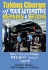 Taking Charge of Your Automotive Repairs and Servicing : Save Time and Money Without Doing It Yourself - eBook