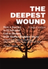 The Deepest Wound : How a Journey to El Salvador Led to Healing from Mother-Daughter Incest - eBook