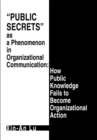 Public Secrets as a Phenomenon in Organizational Communication: How Public Knowledge Fails to Become Organizational Action - eBook