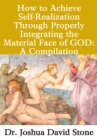 How to Achieve Self-Realization Through Properly Integrating Thematerial Face of God : A Compilation - eBook