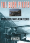 The Bush Pilots : A Pictorial History of a North American Phenomena - eBook