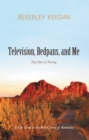 Television, Bedpans, and Me : A Life Lived in the Red Centre of Australia - eBook