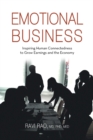 Emotional Business : Inspiring Human Connectedness to Grow Earnings and the Economy - eBook