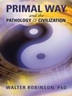 Primal Way and the Pathology of Civilization - eBook