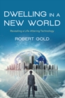 Dwelling in a New World : Revealing a Life-Altering Technology - eBook