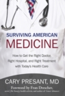 Surviving American Medicine : How to Get the Right Doctor, Right Hospital, and Right Treatment with Today'S Health Care - eBook