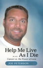 Help Me Live ... as I Die : Cancer Vs. the Power of Love - eBook