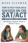 How to Help Your Child Succeed on the Sat/Act : The Ultimate Guide for Parents to Sat/Act Success - eBook