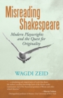 Misreading Shakespeare : Modern Playwrights and the Quest for Originality - eBook