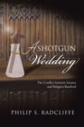 A Shotgun Wedding : The Conflict Between Science and Religion Resolved - eBook