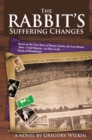 The Rabbit'S Suffering Changes : Based on the True Story of Bunny Austin, the Last British Man-Until Murray-To Play in the Finals of Wimbledon - eBook
