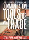 Communication Tools for Any Trade : A Simple Blueprint for Getting Along at Work - eBook