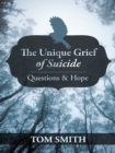 The Unique Grief of Suicide : Questions and Hope - eBook