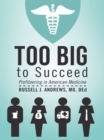 Too Big to Succeed : Profiteering in American Medicine - eBook