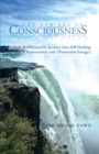 The New Era of Consciousness : A Truly Transformative Journey into Self-Healing, Rejuvenation and ((Protection Energy)) - eBook