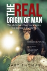 The Real Origin of Man : We Didn't Evolve from Apes, We Entered as Spirits. - eBook