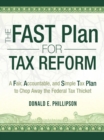 The Fast Plan for Tax Reform : A Fair, Accountable, and Simple Tax Plan to Chop Away the Federal Tax Thicket - eBook