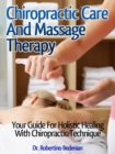 Chiropractic Care And Massage Therapy: Your Guide For Holistic Healing With Chiropractic Technique - eBook