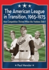 The American League in Transition, 1965-1975 : How Competition Thrived When the Yankees Didn't - eBook