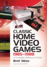 Classic Home Video Games, 1985-1988 : A Complete Reference Guide - eBook