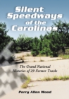 Silent Speedways of the Carolinas : The Grand National Histories of 29 Former Tracks - eBook