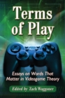 Terms of Play : Essays on Words That Matter in Videogame Theory - eBook