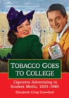 Tobacco Goes to College : Cigarette Advertising in Student Media, 1920-1980 - eBook