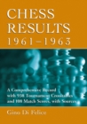 Chess Results, 1961-1963 : A Comprehensive Record with 938 Tournament Crosstables and 108 Match Scores, with Sources - eBook