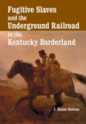 Fugitive Slaves and the Underground Railroad in the Kentucky Borderland - eBook