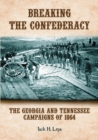 Breaking the Confederacy : The Georgia and Tennessee Campaigns of 1864 - eBook