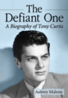 The Defiant One : A Biography of Tony Curtis - eBook