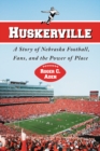 Huskerville : A Story of Nebraska Football, Fans, and the Power of Place - eBook