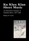 Ku Klux Klan Sheet Music : An Illustrated Catalogue of Published Music, 1867-2002 - eBook