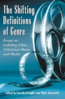 The Shifting Definitions of Genre : Essays on Labeling Films, Television Shows and Media - eBook