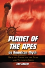 Planet of the Apes as American Myth : Race and Politics in the Films and Television Series - eBook