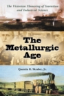 The Metallurgic Age : The Victorian Flowering of Invention and Industrial Science - eBook