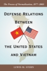 Defense Relations Between the United States and Vietnam : The Process of Normalization, 1977-2003 - eBook