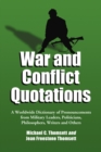 War and Conflict Quotations : A Worldwide Dictionary of Pronouncements from Military Leaders, Politicians, Philosophers, Writers and Others - eBook