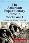 The American Expeditionary Force in World War I : A Statistical History, 1917-1919 - eBook