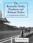 The Kentucky Derby, Preakness and Belmont Stakes : A Comprehensive History - eBook