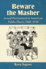 Beware the Masher : Sexual Harassment in American Public Places, 1880-1930 - eBook