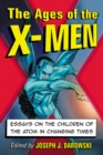 The Ages of the X-Men : Essays on the Children of the Atom in Changing Times - eBook