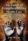 The Failure of Evangelical Mental Health Care : Treatments That Harm Women, LGBT Persons and the Mentally Ill - eBook